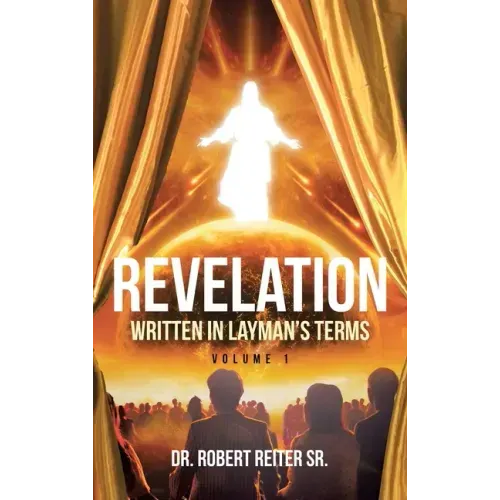Revelation: Written in Layman's Terms, Volume 1