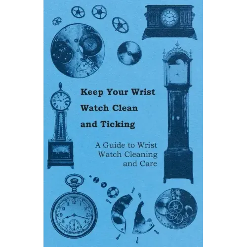 Keep Your Wrist Watch Clean and Ticking - A Guide to Wrist Watch Cleaning and Care