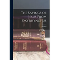 The Sayings of Jesus From Oxyrhynchus
