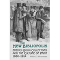 The New Bibliopolis: French Book Collectors and the Culture of Print, 1880-1914