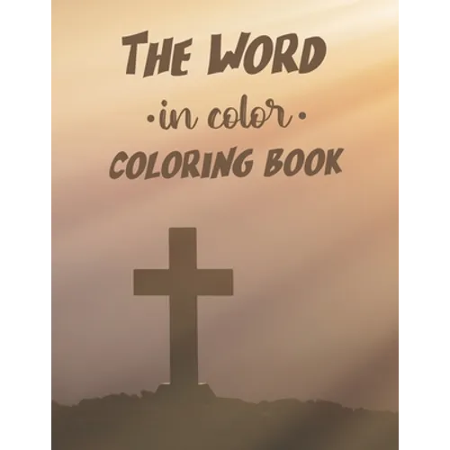 The Word In Color Coloring Book: Bible Verse Coloring Book For Adults, Stress Relief Coloring Sheets With Beautiful Floral Designs and Patterns
