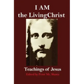 I AM the Living Christ: Teachings of Jesus