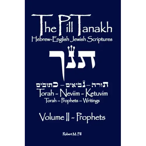 The Pill Tanakh: Hebrew-English Jewish Scriptures, Volume II - The Prophets