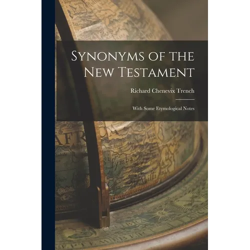 Synonyms of the New Testament: With Some Etymological Notes