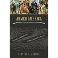 Armed America: The Remarkable Story of How and Why Guns Became as American as Apple Pie