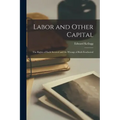 Labor and Other Capital: The Rights of Each Secured and the Wrongs of Both Eradicated