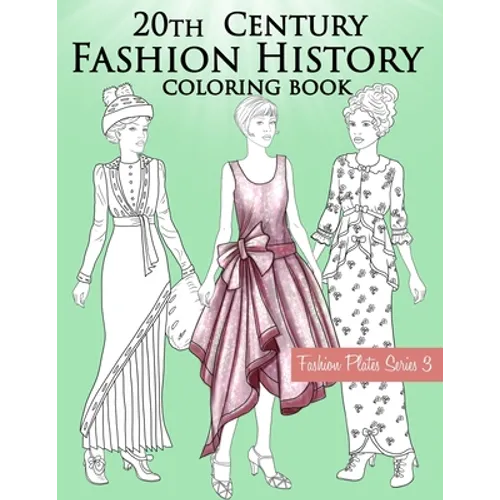 20th Century Fashion History Coloring Book: Vintage Coloring Book for Adults with Twentieth Century Fashion Illustrations from 1900s to 1990s