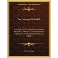 The Coinage Of Suffolk: Consisting Of The Regal Coins, Leaden Pieces And Tokens Of The Seventeenth, Eighteenth, And Nineteenth Centuries (1868