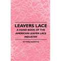 Leavers Lace - A Hand Book of the American Leaver Lace Industry