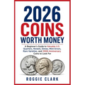 2026 Coins Worth Money: A Beginner's Guide to Valuable U.S. Quarters, Nickels, Dimes, Mint Errors, Rare Varieties, and 250th Anniversary Coins to Look