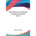 The Synthetic Use Of Metals In Organic Chemistry (1914)