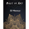 Best of Art - 50 Mandalas: An Adult Coloring Book Featuring 50 of the World's Most Beautiful Mandalas for Stress Relief and Relaxation