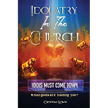 Idolatry in the Church- Idols Must Come Down