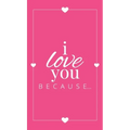 I Love You Because: A Pink Hardbound Fill in the Blank Book for Girlfriend, Boyfriend, Husband, or Wife - Anniversary, Engagement, Wedding