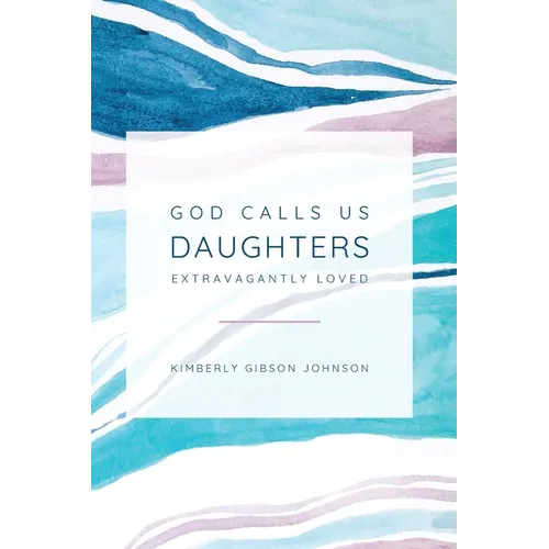 God Calls Us Daughters Extravagantly Loved