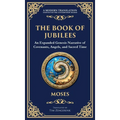 The Book of Jubilees: A Timeless Chronicle of Sacred History and Divine Law (Deluxe Hardbound Edition)