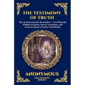 The Testimony of Truth: The Ancient Gnostic Revelation - Unveiling the Hidden Wisdom, Secret Teachings, and Esoteric Roots of Early Christianity