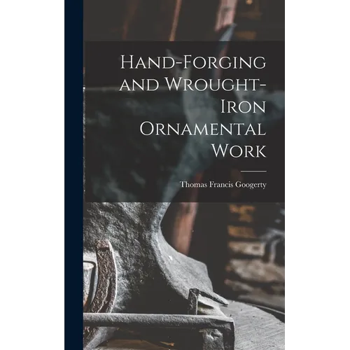 Hand-Forging and Wrought-Iron Ornamental Work
