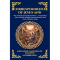 Correspondence of Jesus and Abgar: The Ancient Apocryphal Letters - A Legendary Tale of Divine Healing, Sacred History, and Early Christian Faith