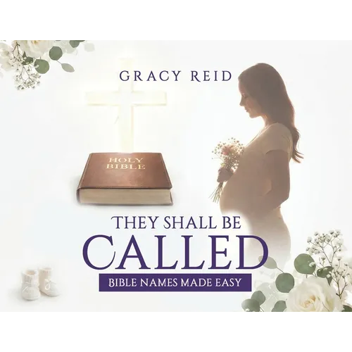 They Shall Be Called: Bible Names Made Easy