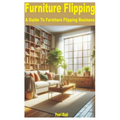 Furniture Flipping: A Guide to Furniture Flipping Business