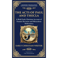 The Acts of Paul and Thecla: A Timeless Tale of Faith, Courage, and Devotion (Deluxe Hardbound Edition)