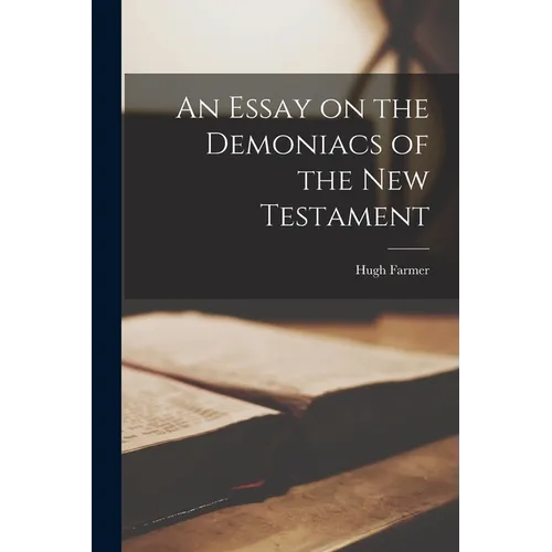 An Essay on the Demoniacs of the New Testament - Paperback