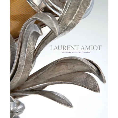 Laurent Amiot: Canadian Master Silversmith