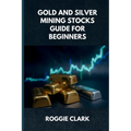 Gold and Silver Mining Stocks Guide For Beginners: Understand the Risks and Market Behavior Before Investing