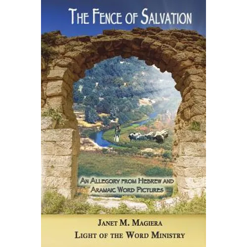 The Fence of Salvation: An Allegory from Hebrew and Aramaic Word Pictures