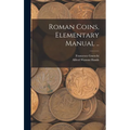 Roman Coins, Elementary Manual ..