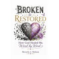 Broken to Restored: How God Healed Me, Word by Word
