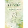Collection of 121 Prayers: Daily Devotional for Men and Women to Find Strength, Peace, and Courage in Every Situation