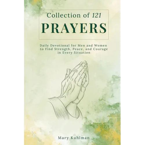 Collection of 121 Prayers: Daily Devotional for Men and Women to Find Strength, Peace, and Courage in Every Situation