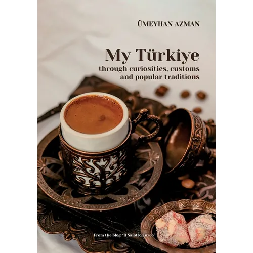 My Türkiye (Turkey) through curiosities, customs and popular traditions