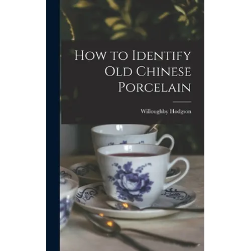 How to Identify Old Chinese Porcelain