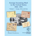 Foreign Incoming Mail to the United States 1844-1955 Vol 1 Europe, Africa and Asia