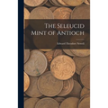 The Seleucid Mint of Antioch