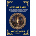 Acts of Paul: The Lost Apocryphal Journeys - Uncovering the Hidden Miracles, Martyrdom, and the Legendary Story of Paul and Thecla (Large Print Deluxe
