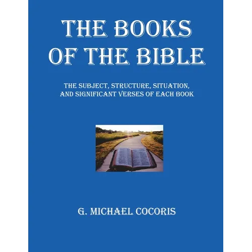The Books of The Bible: The Subject, Structure, Situation, and Signification Verses of Each Book